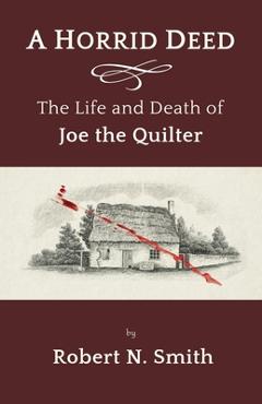 Coperta cărții 'A Horrid Deed: The Life and Death of Joe the Quilter - Robert Smith'