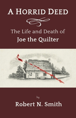 Coperta cărții 'A Horrid Deed: The Life and Death of Joe the Quilter - Robert Smith'