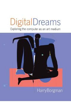Coperta cărții 'Digital Dreams: Exploring the Computer as an Art Medium - Harry Borgman'