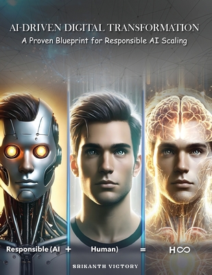 AI-Driven Digital Transformation: A Proven Blueprint for Responsible AI Scaling - Srikanth Victory
