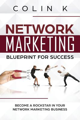 Coperta cărții 'Network Marketing Blueprint for Success: Become a Rockstar in Your Network Marketing Business - Colin K'