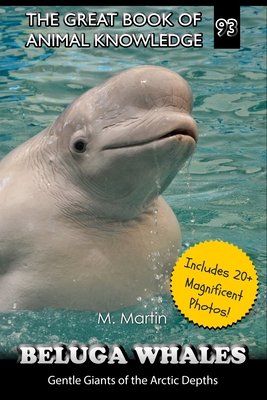 Coperta cărții 'Beluga Whales: Gentle Giants of the Arctic Depths - M. Martin'