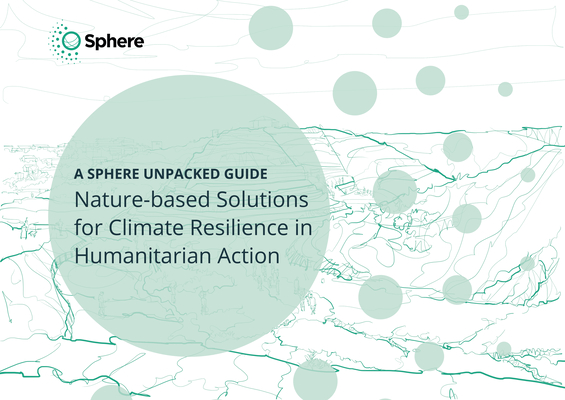 Coperta cărții 'Nature-Based Solutions for Climate Resilience in Humanitarian Action: A Sphere Unpacked Guide -'