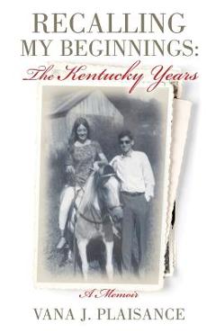 Coperta cărții 'Recalling My Beginnings: The Kentucky Years - Vana J. Plaisance'