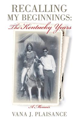Coperta cărții 'Recalling My Beginnings: The Kentucky Years - Vana J. Plaisance'