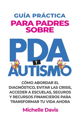 Coperta cărții 'Guía Práctica Para Padres Sobre PDA Y Autismo: Cómo Abordar El Diagnóstico, Evitar Las Crisis, Acceder a Escuelas,'
