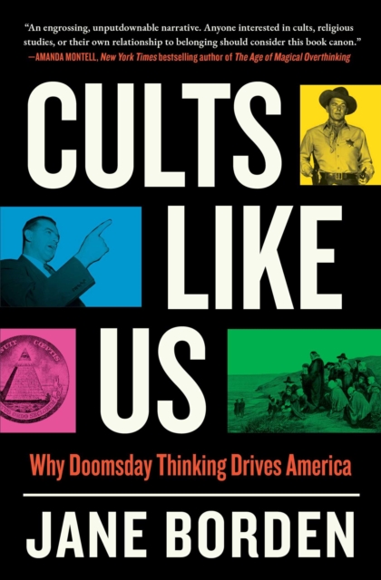Cults Like Us: Why Doomsday Thinking Drives America - Jane Borden