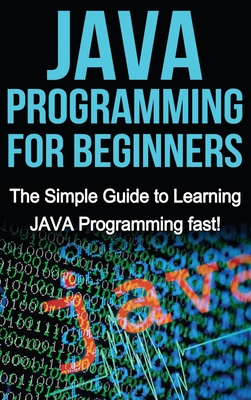 Coperta cărții 'JAVA Programming for Beginners: The Simple Guide to Learning JAVA Programming fast! - Tim Warren'