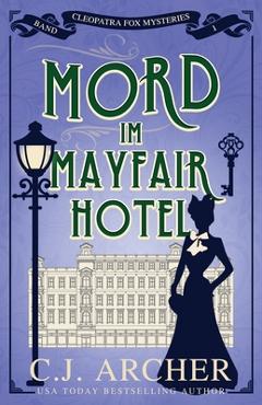 Coperta cărții 'Mord im Mayfair Hotel: Cleopatra Fox Mysteries - C. J. Archer'