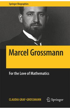 Coperta cărții 'Marcel Grossmann: For the Love of Mathematics - Claudia Graf-grossmann'