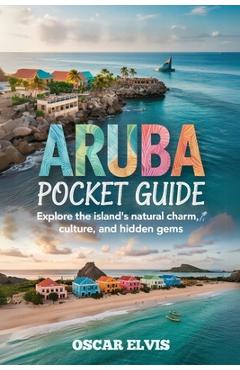 Poza produsului Aruba Pocket Guide: Explore the island's natural charm, Culture and Hidden Gems - Oscar Elvis