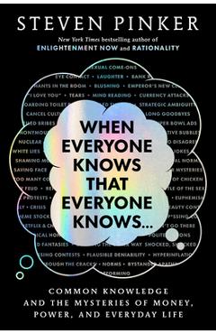 Poza produsului When Everyone Knows That Everyone Knows. . .: Common Knowledge and the Mysteries of Money, Power, and Everyday Life - Steven Pinker