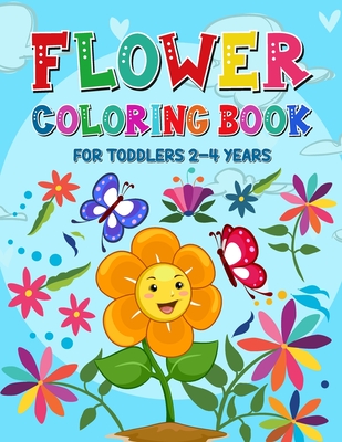 Flower Coloring Book for Toddlers 2-4 Years: Coloring and Activity Book for Kids Toddlers Ages 1-4 and 4-8 - Cute Flower Coloring Pages for Children - Grindstaff Publishing