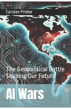 Coperta cărții 'AI Wars: The Geopolitical Battle Shaping Our Future - Carsten Priebe'