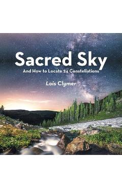 Coperta cărții 'Sacred Sky: And How to Locate 24 Constellations - Lois Clymer'