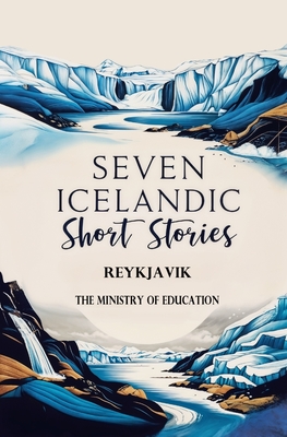 Seven Icelandic Short Stories - The Ministry Of Education Reykjavik