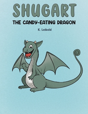 Coperta cărții 'Shugart: The Candy-Eating Dragon - K. Leibold'