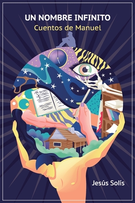 Un nombre infinito: Cuentos de Manuel - Jesús Solís