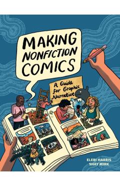 Poza produsului Making Nonfiction Comics: A Guide for Graphic Narrative - Shay Sarah Mirk