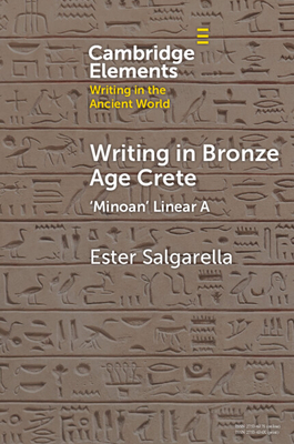 Writing in Bronze Age Crete: 'Minoan' Linear a - Ester Salgarella