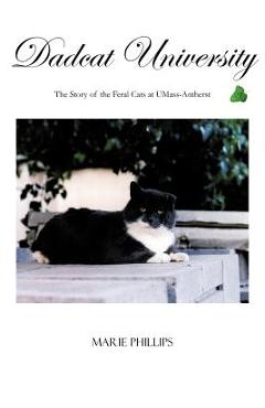 Poza produsului Dadcat University: The Story of the Feral Cats at UMass-Amherst - Marie Phillips