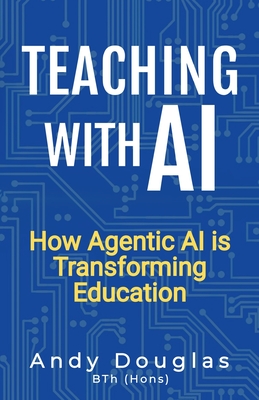 Teaching with AI: How Agentic AI is Transforming Education - Andy Douglas