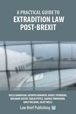 A Practical Guide to Extradition Law Post-Brexit - Myles Grandison