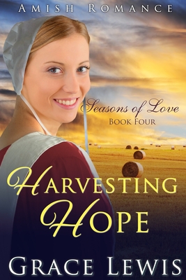 Harvesting Hope: Inspirational Amish Romance - Grace Lewis