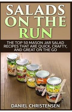 Poza produsului Salads on the Run: The Top 50 Mason Jar Salad Recipes That Are Quick, Crafty, and Great on the Go - Daniel Christensen