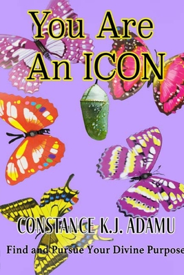 Coperta cărții 'You Are an ICON: Find and Pursue Your Divine Purpose - Constance K. J. Adamu'