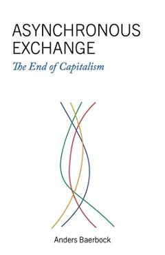 Coperta cărții 'Asynchronous Exchange: The End of Capitalism - Anders Baerbock'
