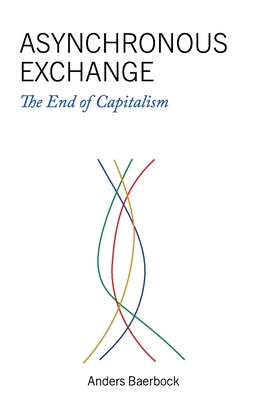 Coperta cărții 'Asynchronous Exchange: The End of Capitalism - Anders Baerbock'