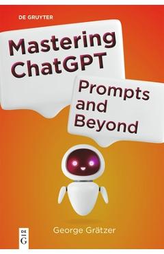 Poza produsului Mastering ChatGPT: Prompts and Beyond - George Grätzer