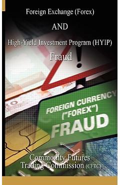 Coperta cărții 'Foreign Exchange (Forex) and High-Yield Investment Program (Hyip), Fraud - Fu Commodity Futures Trading Commission'