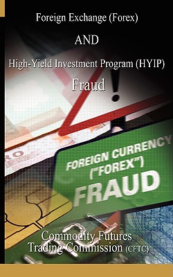 Coperta cărții 'Foreign Exchange (Forex) and High-Yield Investment Program (Hyip), Fraud - Fu Commodity Futures Trading Commission'