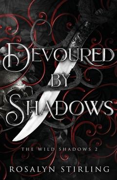 Coperta cărții 'Devoured by Shadows: A Dark Fantasy Romance - Rosalyn Stirling'
