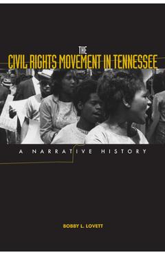 The Civil Rights Movement in Tennessee: A Narrative History - Bobby L. Lovett
