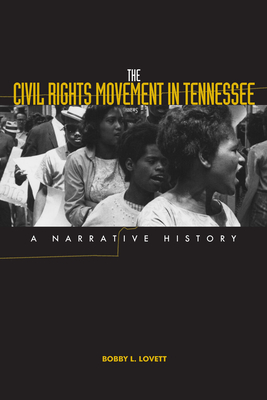 The Civil Rights Movement in Tennessee: A Narrative History - Bobby L. Lovett