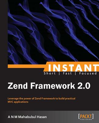 Coperta cărții 'Instant Zend Framework 2 - A. N. M. Mahabubul Hasan'