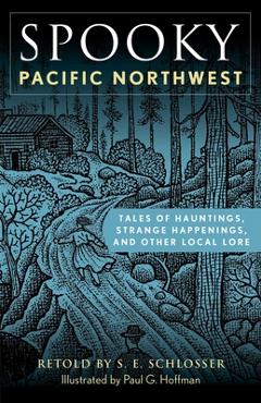 Poza produsului Spooky Pacific Northwest: Tales of Hauntings, Strange Happenings, and Other Local Lore - S. E. Schlosser