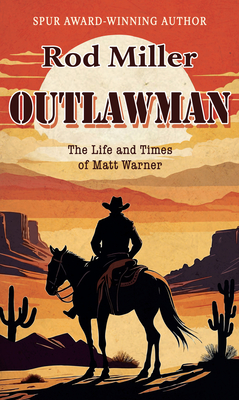 Outlawman: The Life and Times of Matt Warner - Rod Miller