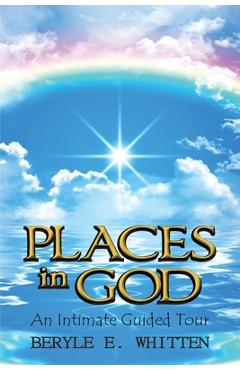 Poza produsului Places In God: An Intimate Guided Tour - Beryle E. Whitten