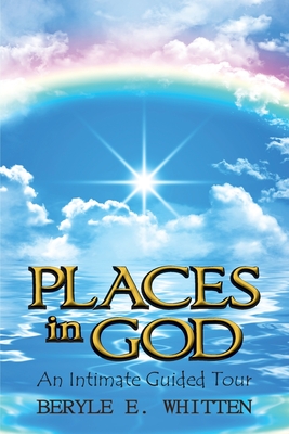Places In God: An Intimate Guided Tour - Beryle E. Whitten