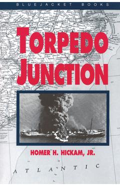 Coperta cărții 'Torpedo Junction: U-Boat War Off America's East Coast, 1942 - Homer H. Hickam'