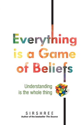 Coperta cărții 'Everything is a Game of Beliefs - Understanding is the whole thing -'