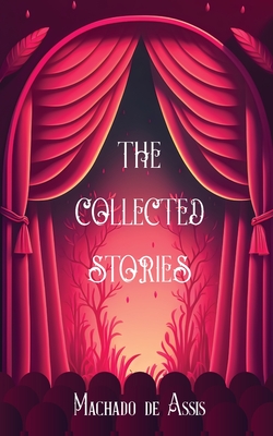 The Collected Stories of Machado de Assis - Machado De Assis