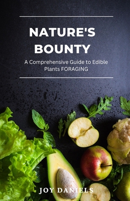 Nature's Bounty: A Comprehensive Guide to Edible Plants FORAGING - Joy Daniels