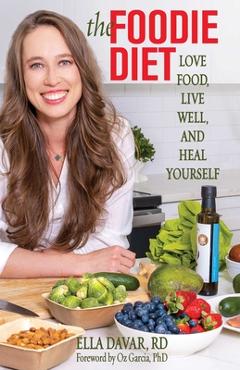 Poza produsului The Foodie Diet: Love Food, Live Well, and Heal Yourself - Ella Davar