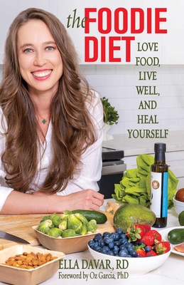 The Foodie Diet: Love Food, Live Well, and Heal Yourself - Ella Davar