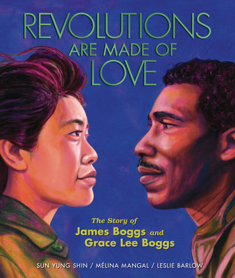 Revolutions Are Made of Love: The Story of James Boggs and Grace Lee Boggs - Mélina Mangal